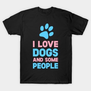 I Love Dogs And Some People T-Shirt